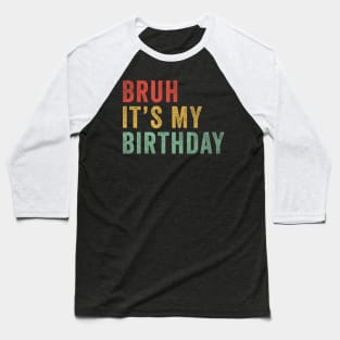 Bruh It's my birthday Baseball T-Shirt